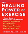 The Healing Power of Exercise  Your Guide to Preventing and Treating Diabetes Depression Heart Disease High Blood Pressure Arthritis and More