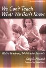 We Can't Teach What We Don't Know White Teachers Multiracial Schools