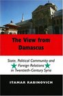 The View from Damascus State Political Community and Foreign Relations in TwentiethCentury Syria