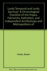 Lords Temporal and Lords Spiritual A Chronological Checklist of the Popes Patriarchs Katholikoi and Independent Archbishops and Metropolitans of