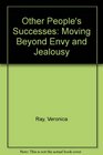 Other People's Successes Moving Beyond Envy and Jealousy