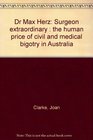 Dr Max Herz surgeon extraordinary The human price of civil and medical bigotry in Australia
