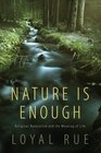 Nature is Enough Religious Naturalism and the Meaning of Life