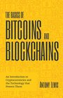 The Basics of Bitcoins and Blockchains An Introduction to Cryptocurrencies and the Technology that Powers Them