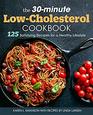 The 30minute LowCholesterol Cookbook 125 Satisfying Recipes for a Healthy Lifestyle