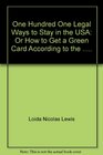 One Hundred One Legal Ways to Stay in the USA Or How to Get a Green Card According to the