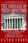 The Courage of Their Convictions  Sixteen Americans Who Fought Their Way to the Supreme Court