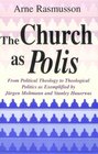 The Church As Polis From Political Theology to Theological Politics As Exemplified by Jurgen Moltmann and Stanley Hauerwas