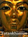 The Complete Tutankhamun The King the Tomb the Royal Treasure