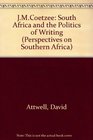 JM Coetzee South Africa and the Politics of Writing