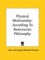 Physical Mediumship According To Rosicrucian Philosophy
