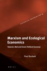 Marxism and Ecological Economics Toward a Red and Green Political Economy