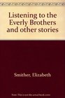 Listening To the Everly Brothers And Other Stories