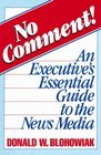 No Comment An Executive's Essential Guide to the News Media