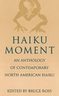 Haiku Moment An Anthology of Contemporary North American Haiku