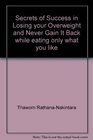 Secrets of Success in Losing your Overweight and Never Gain It Back while eating only what you like