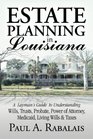 Estate Planning in Louisiana A Layman's Guide to Understanding Wills Trusts Probate Power of Attorney Medicaid Living Wills  Taxes