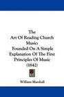 The Art Of Reading Church Music Founded On A Simple Explanation Of The First Principles Of Music