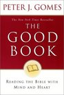 The Good Book: Reading the Bible with Mind and Heart