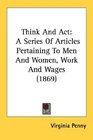 Think And Act A Series Of Articles Pertaining To Men And Women Work And Wages