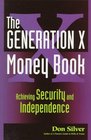 The Generation X Money Book Achieving Security and Independence
