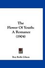 The Flower Of Youth A Romance