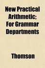 New Practical Arithmetic For Grammar Departments