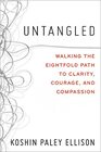 Untangled Walking the Eightfold Path to Clarity Courage and Compassion