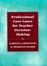 Professional Core Cases for Teacher DecisionMaking