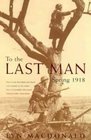 To the Last Man  Spring 1918