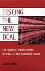 Testing the New Deal The General Textile Strike of 1934 in the American South