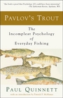 Pavlov's Trout The Incompleat Psychology of Everyday Fishing