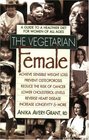 The Vegetarian Female  A Guide to a Healthier Diet for Women of All Ages