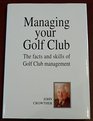 Managing Your Golf Club The Facts and Skills of Golf Club Management