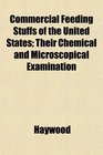 Commercial Feeding Stuffs of the United States Their Chemical and Microscopical Examination