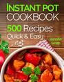Instant Pot Pressure Cooker Cookbook 500 Everyday Recipes for Beginners and Advanced Users Try Easy and Healthy Instant Pot Recipes
