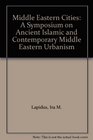 Middle Eastern Cities A Symposium on Ancient Islamic and Contemporary Middle Eastern Urbanism