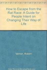 How to Escape from the Rat Race A Guide for People Intent on Changing Their Way of Life