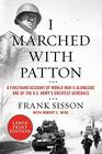 I Marched with Patton A Firsthand Account of World War II Alongside One of the US Army's Greatest Generals