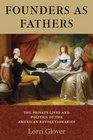 Founders as Fathers The Private Lives and Politics of the American Revolutionaries