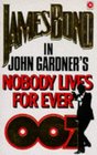 Nobody Lives for Ever (John Gardner's Bond, Bk 5)