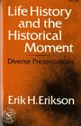 ERIKSON LIFE HISTORY AND THE HISTORICAL MOMENT