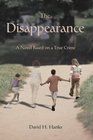 The Disappearance A Novel Based on a True Crime