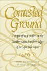 Contested Ground  Frontiers on the Northern and Southern Edges of the Spanish Empire