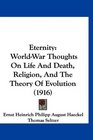 Eternity WorldWar Thoughts On Life And Death Religion And The Theory Of Evolution