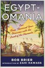 Egyptomania Our Three Thousand Year Obsession with the Land of the Pharaohs