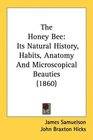 The Honey Bee Its Natural History Habits Anatomy And Microscopical Beauties