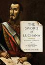 The Sword of Luchana Baldomero Espartero and the Making of Modern Spain 17931879