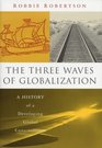 The Three Waves of Globalization A History of A Developing Global Consciousness