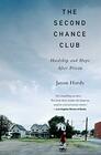 The Second Chance Club Hardship and Hope After Prison